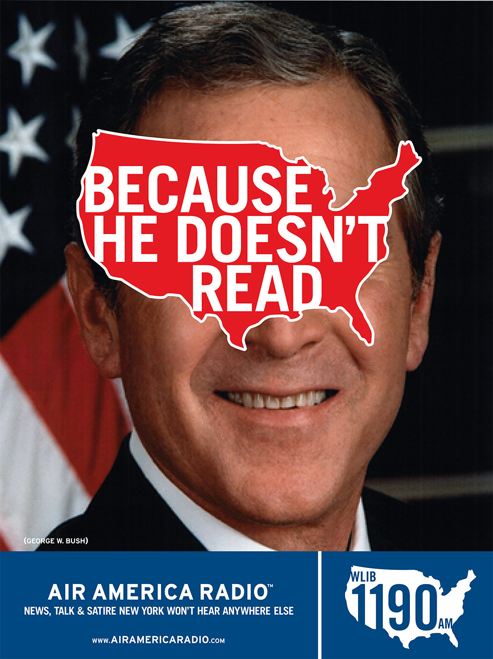 Air America poster by Emily Oberman. Portrait of George W. Bush with a red silouhette of the US and the words "Because He Doesn't Read" over his eyes.