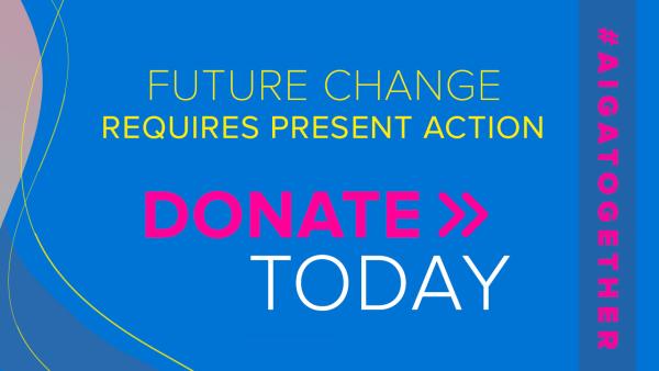 The words Future Change Requires Present Action > Donate Today #AIGATogether layered over blue background