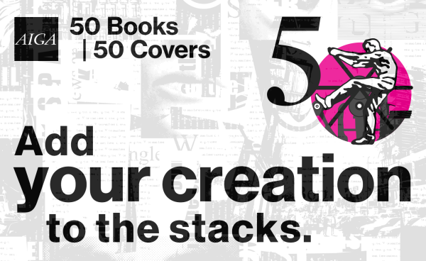 Call for Entries: AIGA 50 Books | 50 Covers of 2022 identity. The words Add your creation to the stacks in big letters at the bottom and the AIGA logo and the words 50 Books | 50 Covers near the top