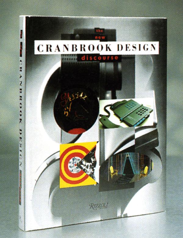 Cranbrook Design: The New Discourse, Rizzoli International, 1991, on 10 years of Cranbrook student, faculty, and alumni design work